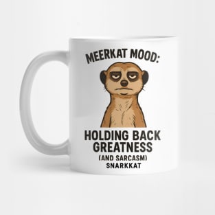 Meerkat Mood: Holding Back Greatness (and Sarcasm) Mug